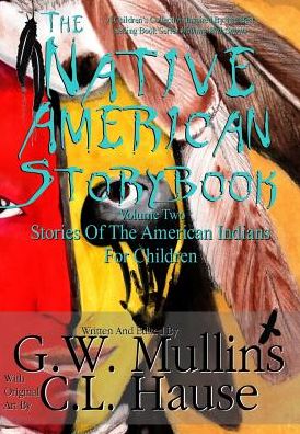 Cover for G W Mullins · The Native American Story Book Volume Two Stories of the American Indians for Children (Hardcover Book) (2016)