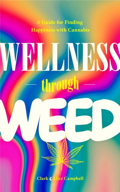 Cover for Clark Campbell · Wellness Through Weed: A Guide for Finding Happiness with Cannabis (Paperback Book) (2025)