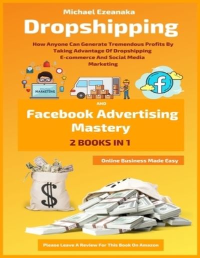 Cover for Michael Ezeanaka · Dropshipping And Facebook Advertising Mastery (2 Books In 1) (Paperback Book) (2019)