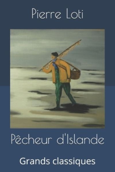 Pecheur d'Islande - Pierre Loti - Books - Independently Published - 9781698889344 - October 10, 2019