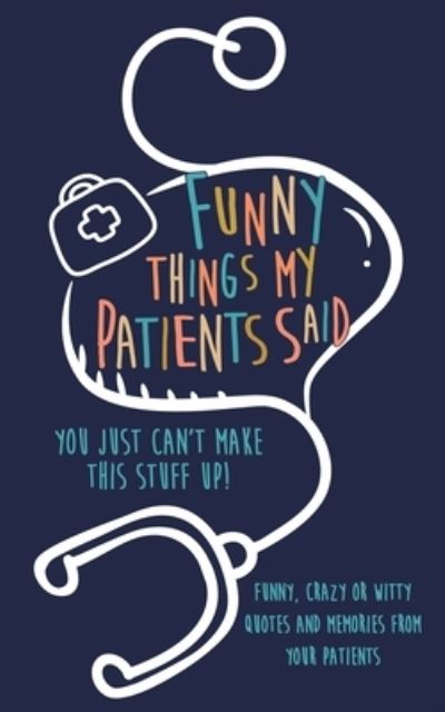 Cover for Kenniebstyles Journals · Funny Things my Patients Said (Paperback Book) (2019)