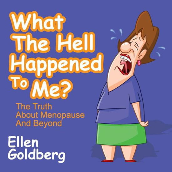 Cover for Ellen Goldberg · What The Hell Happened to Me?: The Truth About Menopause and Beyond: The Truth About Menopause and Beyond (Pocketbok) (2018)