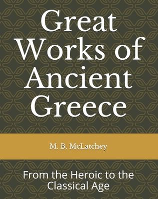 Cover for M B McLatchey · Great Works of Ancient Greece (Paperback Book) (2018)