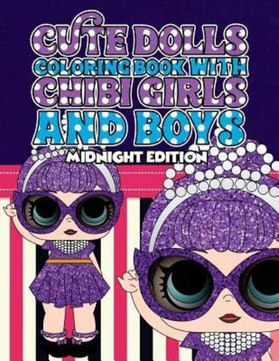 Lolita Lopez · Cute Dolls Coloring Book with Chibi Girls and Boys Midnight Edition : Coloring Book For Girls and Boys : A Cute Adorable Coloring Pages Ages 4-12 (Paperback Book) (2018)