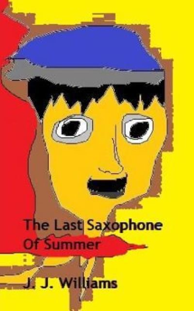 Cover for J J Williams · The Last Saxophone Of Summer (Taschenbuch) (2018)