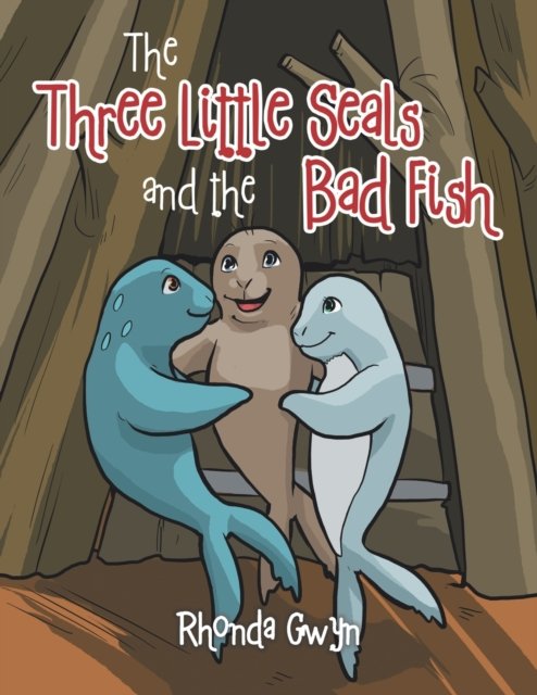 The Three Little Seals and the Bad Fish - Rhonda Gwyn - Livres - Authorhouse - 9781728326344 - 23 septembre 2019