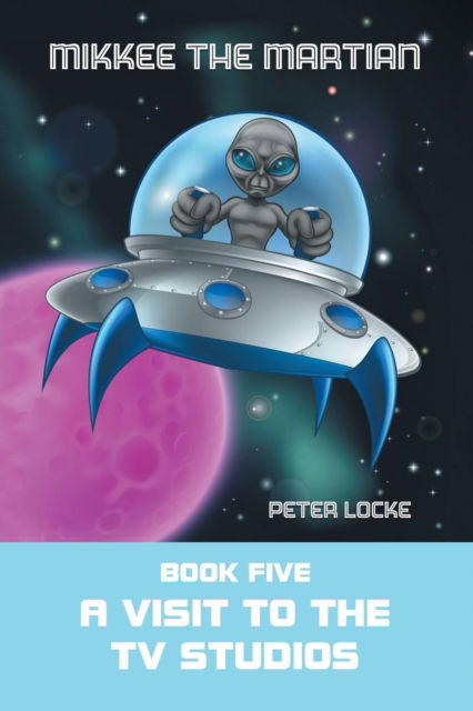 Cover for Peter Locke · Mikkee the Martian 2019: A Visit to the TV Studios 5 (Paperback Book) (2019)