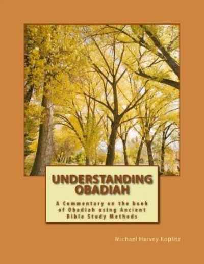 Understanding Obadiah - Michael Harvey Koplitz - Books - Createspace Independent Publishing Platf - 9781729527344 - October 20, 2018