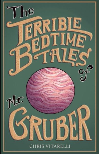 Cover for Chris Vitarelli · The Terrible Bedtime Tales of Mr. Gruber (Paperback Book) (2020)