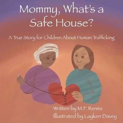 Cover for M F Ren?e · Mommy, What's a Safe House?: A True Story For Children About Human Trafficking (Taschenbuch) (2022)