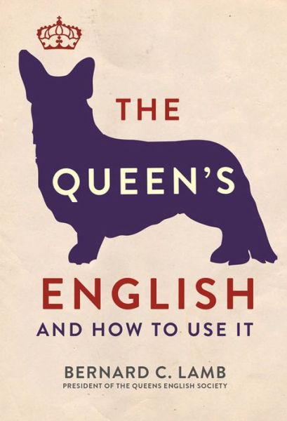 The Queen's English: And How to Use It - Bernard C. Lamb - Książki - Michael O'Mara Books Ltd - 9781782434344 - 25 czerwca 2015