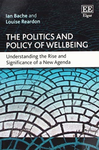 Cover for Ian Bache · The Politics and Policy of Wellbeing: Understanding the Rise and Significance of a New Agenda (Paperback Book) (2018)