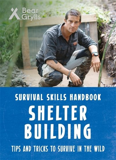 Bear Grylls Survival Skills: Shelter Building - Bear Grylls - Books - Bonnier Zaffre - 9781786960344 - September 7, 2017