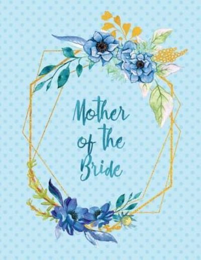 Mother of the Bride - Peony Lane Publishing - Livres - Independently Published - 9781790169344 - 21 novembre 2018