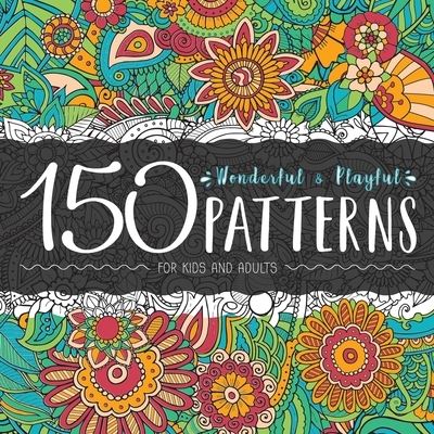 Cover for Ariadna Crown · 150 Wonderful and Playful Patterns: A Huge Relaxing Book For for Teens and Adults (Taschenbuch) [Large type / large print edition] (2020)