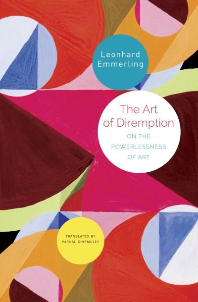 Cover for Leonhard Emmerling · The Art of Diremption – On the Powerlessness of Art (Gebundenes Buch) (2022)