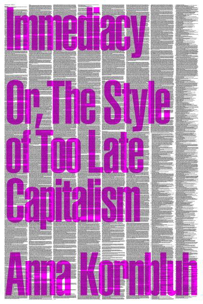 Cover for Anna Kornbluh · Immediacy, or The Style of Too Late Capitalism (Taschenbuch) (2024)