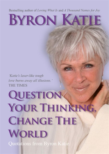 Cover for Byron Katie · Question Your Thinking, Change The World: Quotations from Byron Katie (Paperback Book) (2007)