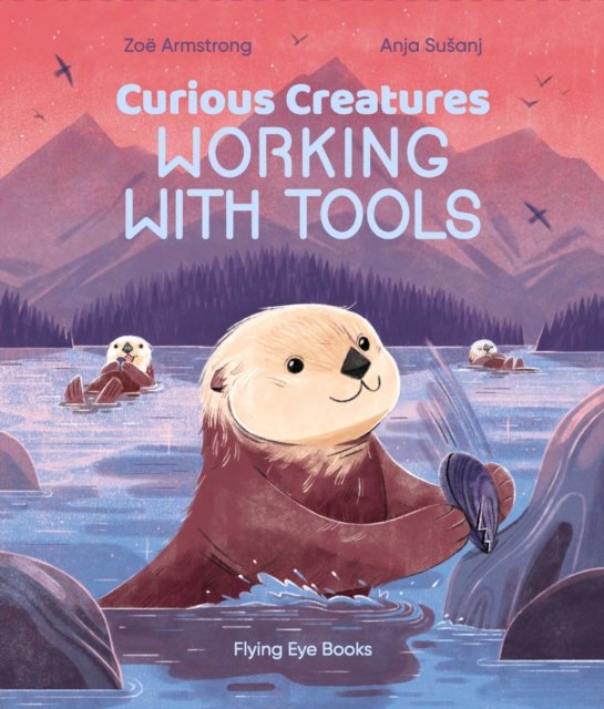 Cover for Zoe Armstrong · Curious Creatures Working With Tools - Curious Creatures (Hardcover bog) (2022)