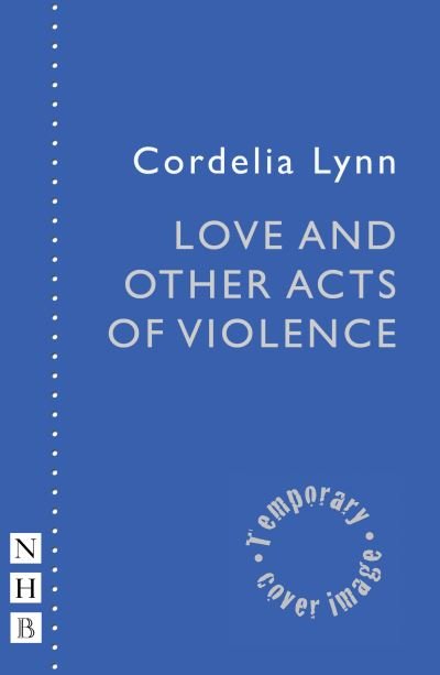 Cover for Cordelia Lynn · Love and Other Acts of Violence - NHB Modern Plays (Paperback Book) (2021)