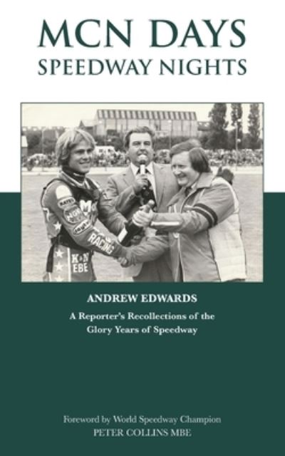 MCN Days, Speedway Nights: A Reporter's Recollection of his Glory Days of Speedway - Andrew Edwards - Bücher - Grosvenor House Publishing Ltd - 9781839756344 - 7. Oktober 2021