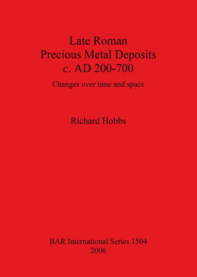 Late Roman precious metal deposits, c. AD 200-700 - Richard Hobbs - Books - Archaeopress - 9781841719344 - May 15, 2006