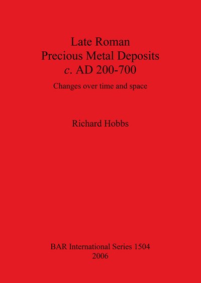 Cover for Richard Hobbs · Late Roman precious metal deposits, c. AD 200-700 (Bog) (2006)