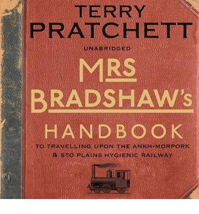 Cover for Terry Pratchett · Mrs Bradshaw's Handbook: the essential travel guide for anyone wanting to discover the sights and sounds of Sir Terry Pratchett's amazing Discworld (Audiobook (CD)) [Unabridged edition] (2014)