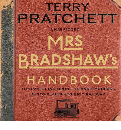 Cover for Terry Pratchett · Mrs Bradshaw's Handbook: the essential travel guide for anyone wanting to discover the sights and sounds of Sir Terry Pratchett's amazing Discworld (Hörbok (CD)) [Unabridged edition] (2014)