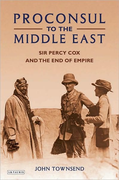 Cover for John Townsend · Proconsul to the Middle East: Sir Percy Cox and the End of Empire (Hardcover Book) (2010)