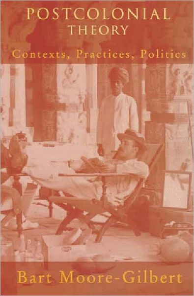 Cover for Bart Moore-Gilbert · Postcolonial Theory: Contexts, Practices, Politics (Paperback Book) (1997)