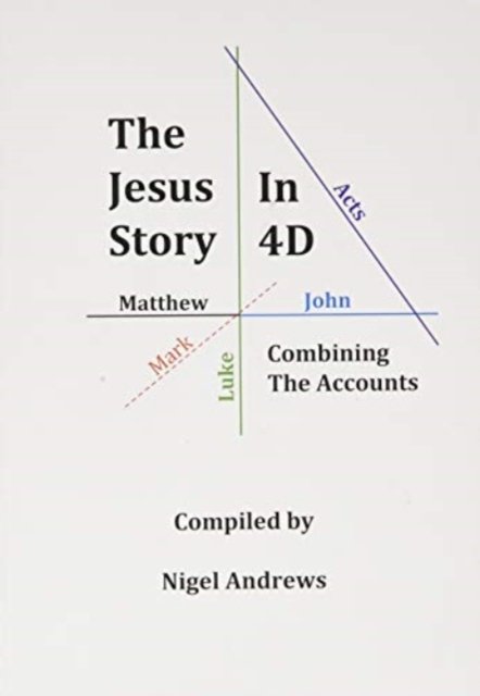 Cover for Nigel Andrews · The Jesus Story In 4D : Combining The Accounts (Paperback Book) (2020)
