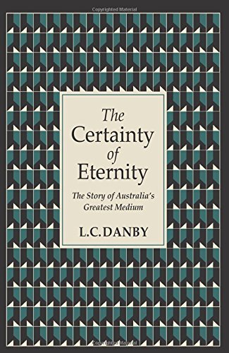 Cover for L C Danby · The Certainty of Eternity: The Story of Australia's Greatest Medium (Paperback Bog) (2014)