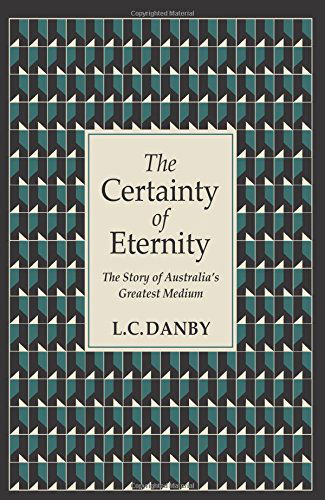 Cover for L C Danby · The Certainty of Eternity: The Story of Australia's Greatest Medium (Paperback Book) (2014)