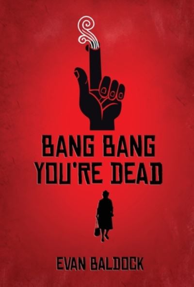 Cover for Evan Baldock · Bang Bang, You're Dead (Inbunden Bok) (2020)