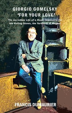 Cover for Francis Dumaurier · Giorgio Gomelsky 'For Your Love': The Incredible Life of a Music Impresario for the Rolling Stones, the Yardbirds &amp; Magma (Paperback Book) (2023)