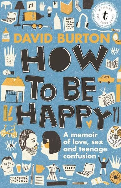 How To Be Happy: A Memoir of Sex, Love and Teenage Confusion - David Burton - Książki - Text Publishing - 9781925240344 - 11 kwietnia 2017