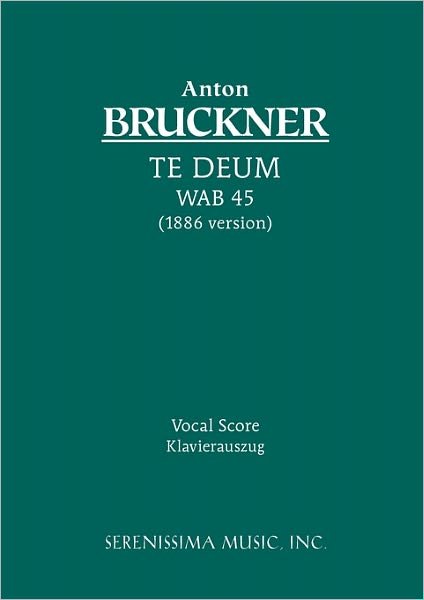 Te Deum, WAB 45: Vocal score - Anton Bruckner - Bøker - Serenissima Music - 9781932419344 - 31. desember 2010