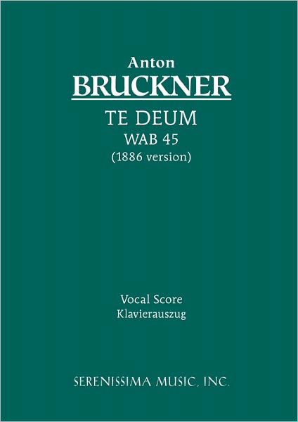 Te Deum, WAB 45: Vocal score - Anton Bruckner - Books - Serenissima Music - 9781932419344 - December 31, 2010