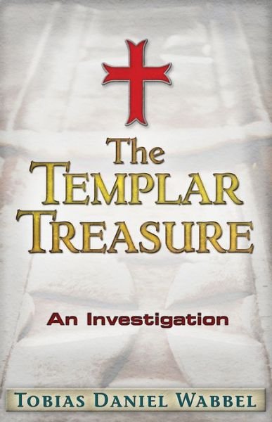 Cover for Tobias Daniel Wabbel · The Templar Treasure: An Investigation (Paperback Book) (2014)