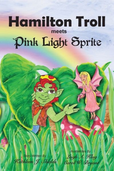 Hamilton Troll meets Pink Light Sprite - Hamilton Troll Adventures - Kathleen J Shields - Livres - Erin Go Bragh Publishing - 9781941345344 - 16 août 2017