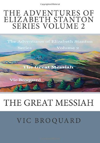 Cover for Vic Broquard · The Adventures of Elizabeth Stanton Series Volume 2 the Great Messiah (Paperback Bog) [Third edition] (2014)