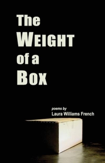 The Weight of a Box - Laura Williams French - Books - Clare Songbirds Publishing House - 9781947653344 - October 12, 2018