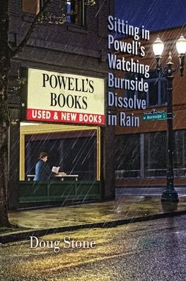 Sitting in Powell's Watching Burnside Dissolve in the Rain - Doug Stone - Bøger - Poetry Box, The - 9781948461344 - 11. august 2020