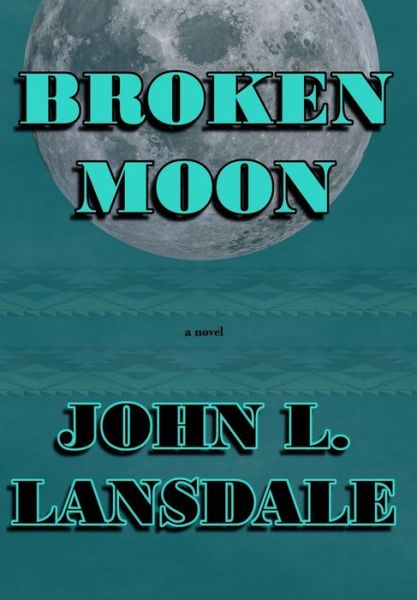 Cover for John L Lansdale · Broken Moon (Inbunden Bok) (2022)