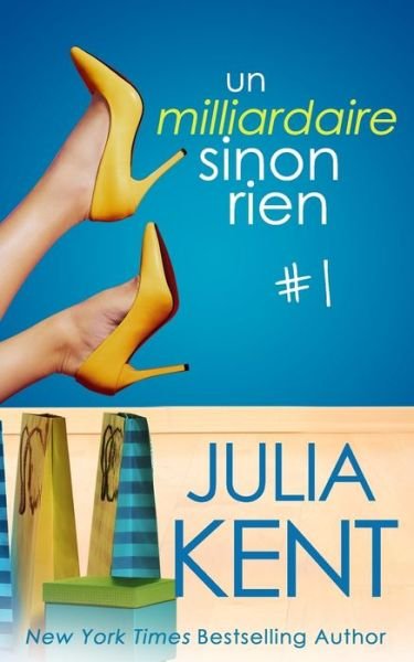 Cover for Julia Kent · Un milliardaire sinon rien, tome 1 - Un Milliardaire Sinon Rien (Pocketbok) (2020)