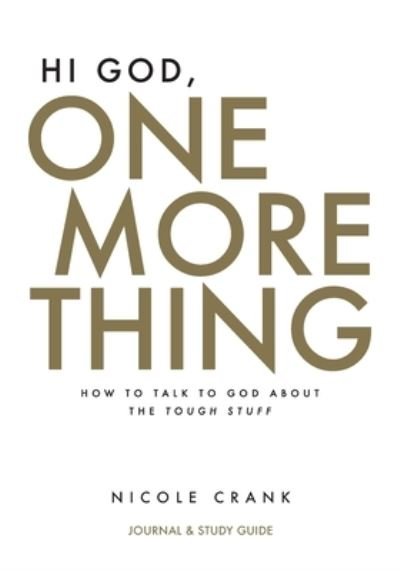 Cover for Nicole Crank · Hi God, One More Thing: Journal and Study Guide: How to Talk to God About the Tough Stuff (Paperback Book) (2020)
