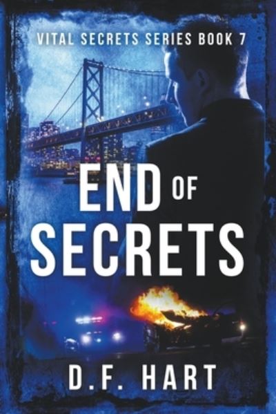 End of Secrets - D. F. Hart - Books - 2 of Harts Publishing - 9781952008344 - July 26, 2022