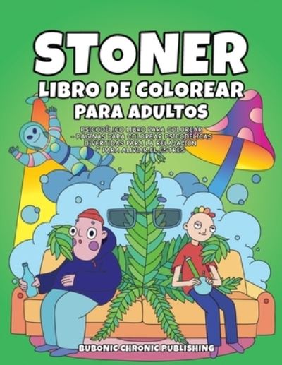 Cover for Bubonic Chronic Publishing · Stoner libro de colorear para adultos: Psicodelico libro para colorear - Paginas para colorear psicodelicas divertidas para la relajacion y para aliviar el estres (Taschenbuch) (2020)