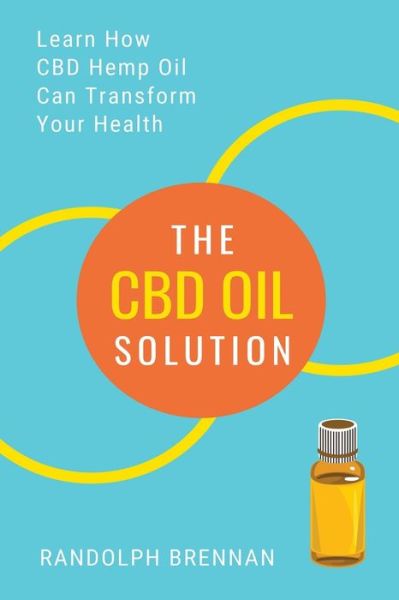 The CBD Oil Solution: Learn How CBD Hemp Oil Might Just Be The Answer For Pain Relief, Anxiety, Diabetes and Other Health Issues! - Randolph Brennan - Książki - Semsoli - 9781952772344 - 18 maja 2020